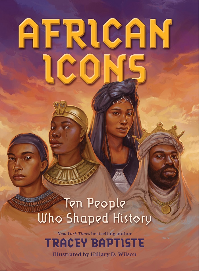 Cover illustration of AFRICAN ICONS: 10 People Who Shaped History by author/illustrator duo Tracey Baptiste and Hillary Wilson