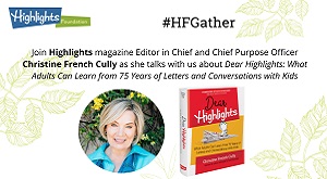 #HFGather: Dear Highlights: What Adults Can Learn from 75 Years of Letters and Conversations with Kids