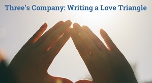 Three’s Company: Writing a Love Triangle in a Young Adult Novel