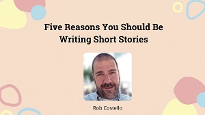 5 Reasons You Should Be Writing Short Stories