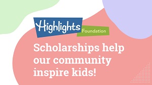 The Highlights Foundation to Award More Than $75,000 in Scholarships in 2022 Via a New Application Process