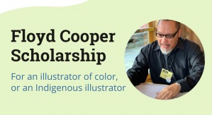 Floyd Cooper Scholarship for an illustrator of color or an indigenous illustrator