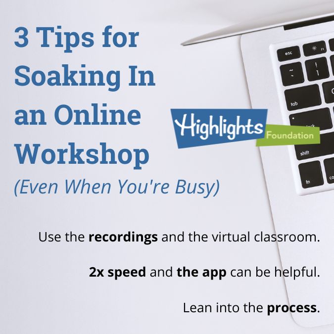 3 Tips for Soaking In an Online Workshop (Even When You're Busy) 1) Use the recordings and the virtual classroom, 2) 2x speed and the app can be helpful, 3) Lean into the process.  (on a background image of a computer)