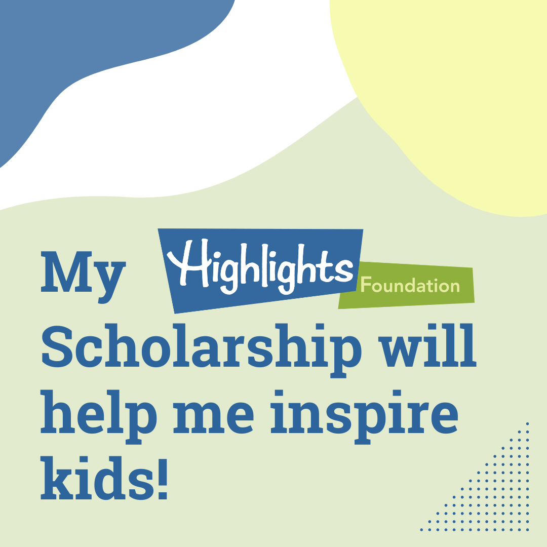 My Highlights Foundation Scholarship will help me inspire kids! (Square size)