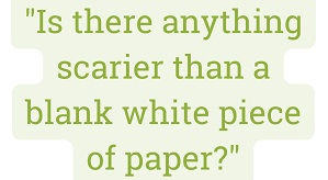 Is There Anything Scarier Than a Blank White Piece of Paper?