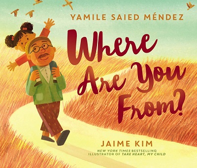 <br />
Where are You From? Written by y Yamile Saied Méndez and illustrated by Jaime Kim<br />
