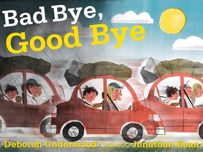 good-bye400 Bad Bye Good Bye, written by Deborah Underwood and illustrated by Jonathan Bean