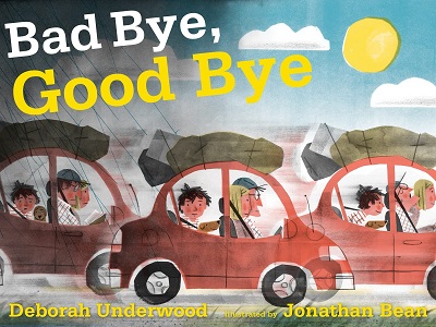 Bad Bye Good Bye, written by Deborah Underwood and illustrated by Jonathan Bean