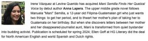From Publishers Weekly: Irene Vázquez at Levine Querido has acquired Mani Semilla Finds Her Quetzal Voice by debut author Anna Lapera. The upper middle grade novel follows Manuela 