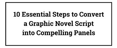 10 Essential Steps to Convert a Graphic Novel Script Into Compelling Panels