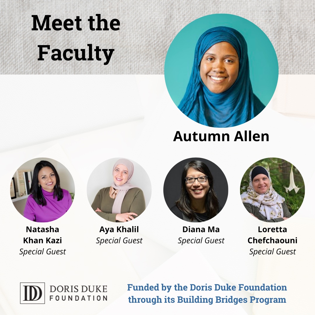 Faculty Autumn Allen, Natasha Khan Kazi (Special Guest), Aya Khalil (Special Guest), Diana Ma (Special Guest), Loretta Chefchaouni (Special Guest)