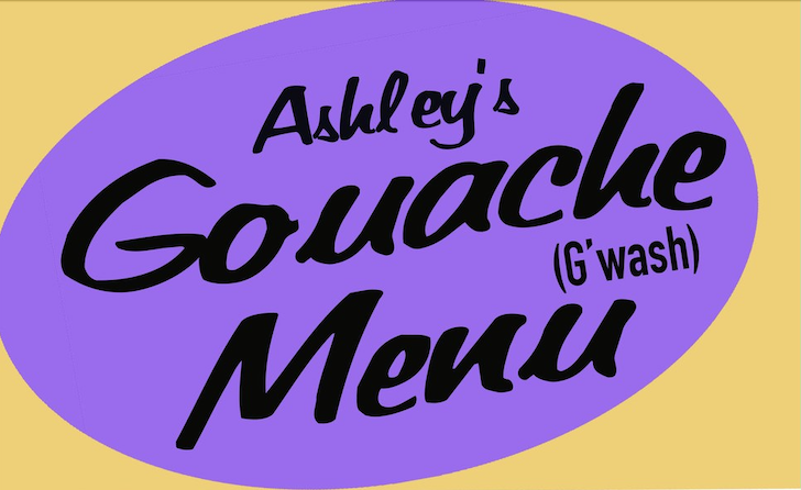 Ashley's Goucache (G'wash) Menu