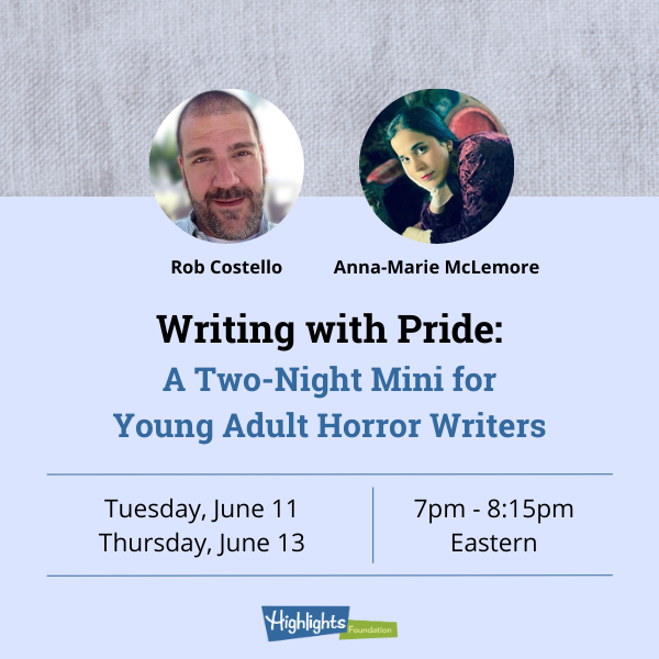 Photos of Rob Costello and Anna-Marie McLemore. Text: Writing with Pride: A Two-Night Mini for Young Adult Horror Writers. Tuesday, June 11 and Thursday, June 13. 7-8:15pm Eastern