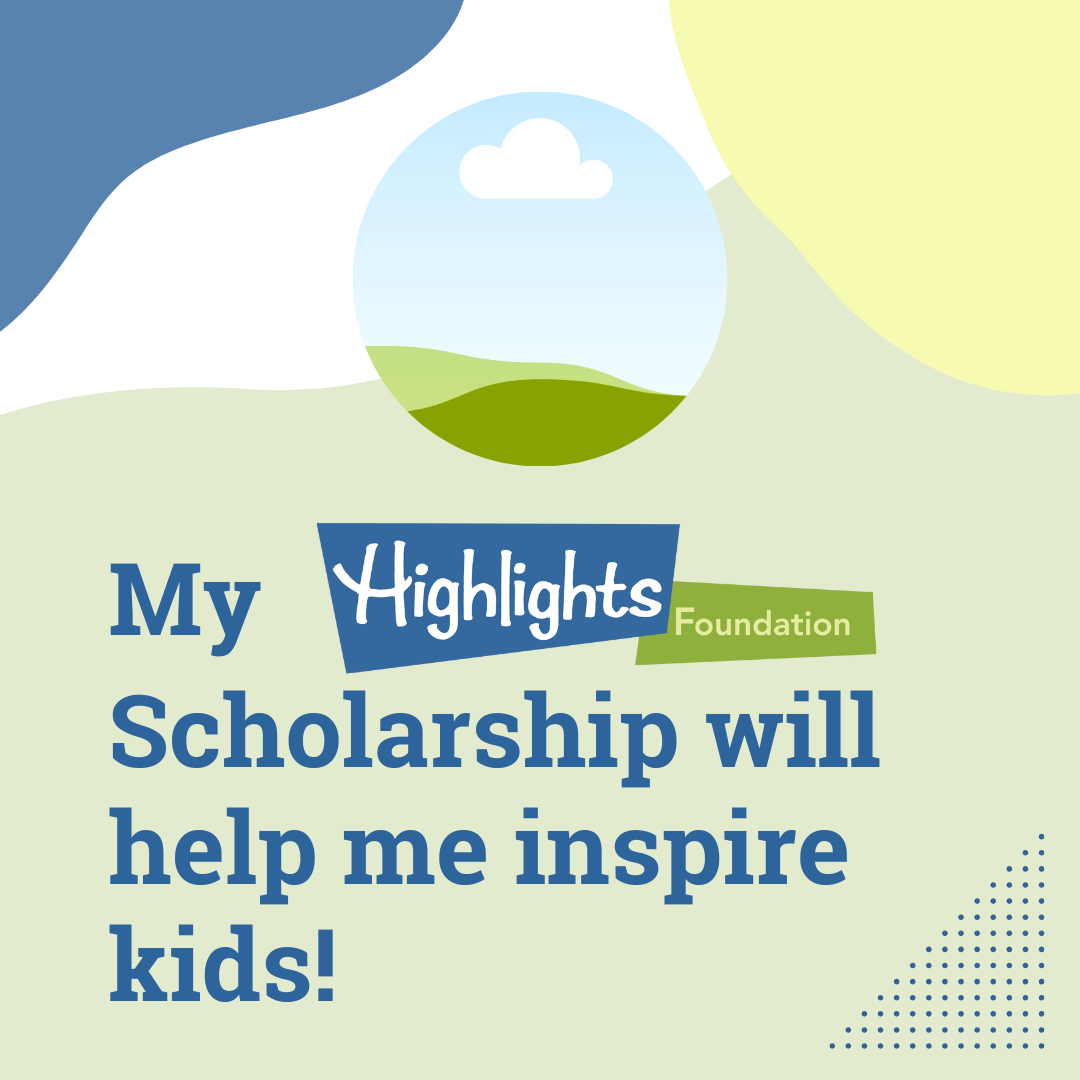 My Highlights Foundation Scholarship will help me inspire kids! (Square size)