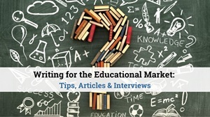Writing for the Educational Market: Tips, Articles & Interviews