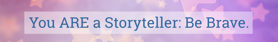 brave Starry background with text: You ARE a Storyteller. Be Brave.