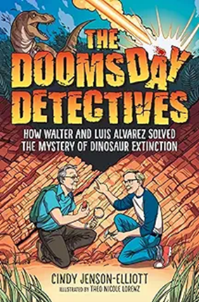 Book cover: The Doomsday Detectives: How Walter and Luis Alvarez Solved the Mystery of Dinosaur Extinction